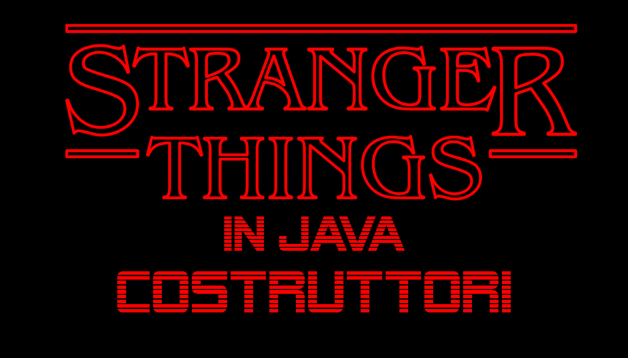 Stranger Things in Java: costruttori