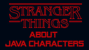 Read more about the article Stranger Things about Java Characters